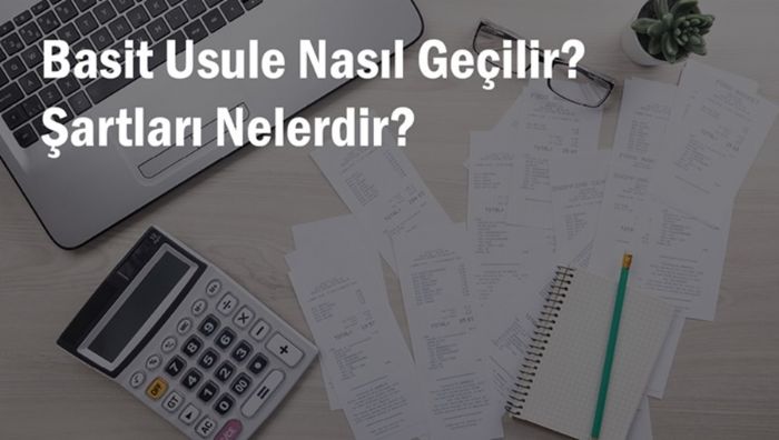 Gerçek Usulden Basit Usule Geçiş Nasıl Yapılır ve Kuralları Nelerdir?